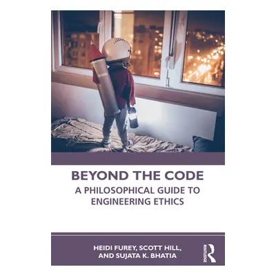 "Beyond the Code: A Philosophical Guide to Engineering Ethics" - "" ("Furey Heidi")