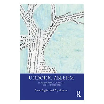 "Undoing Ableism: Teaching about Disability in K-12 Classrooms" - "" ("Baglieri Susan")