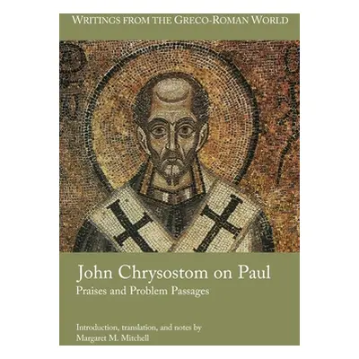 "John Chrysostom on Paul: Praises and Problem Passages" - "" ("Mitchell Margaret M.")