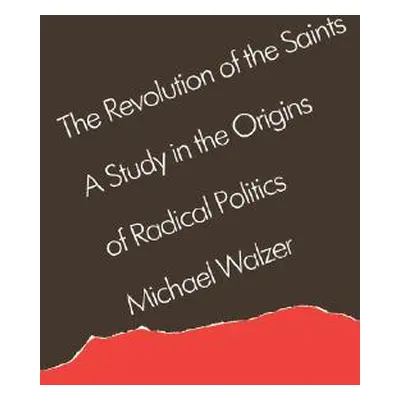 "The Revolution of the Saints: A Study in the Origins of Radical Politics" - "" ("Walzer Michael