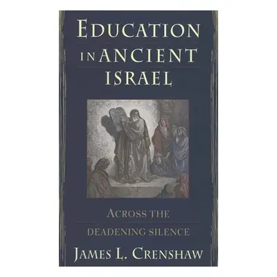 "Education in Ancient Israel: Across the Deadening Silence" - "" ("Crenshaw James L.")