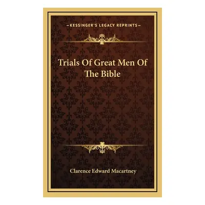 "Trials of Great Men of the Bible" - "" ("Macartney Clarence Edward")