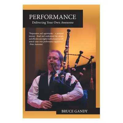 "Performance: Delivering Your Own Awesome" - "" ("Gandy Bruce")