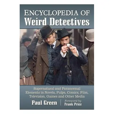 "Encyclopedia of Weird Detectives: Supernatural and Paranormal Elements in Novels, Pulps, Comics