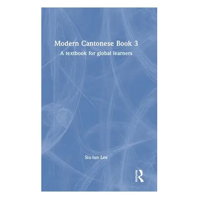 "Modern Cantonese Book 3: A Textbook for Global Learners" - "" ("Lee Siu-Lun")