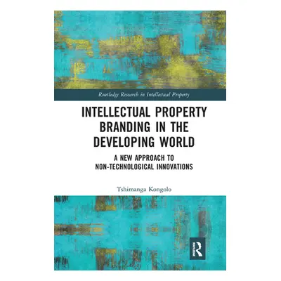 "Intellectual Property Branding in the Developing World: A New Approach to Non-Technological Inn