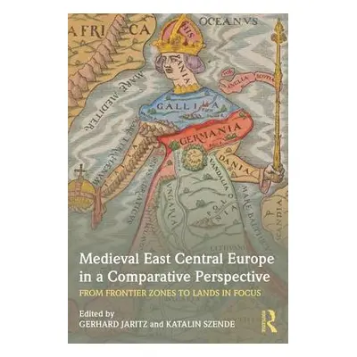 "Medieval East Central Europe in a Comparative Perspective: From Frontier Zones to Lands in Focu