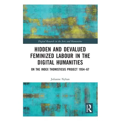 "Hidden and Devalued Feminized Labour in the Digital Humanities: On the Index Thomisticus Projec