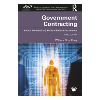 "Government Contracting: Ethical Promises and Perils in Public Procurement" - "" ("Sims Curry Wi