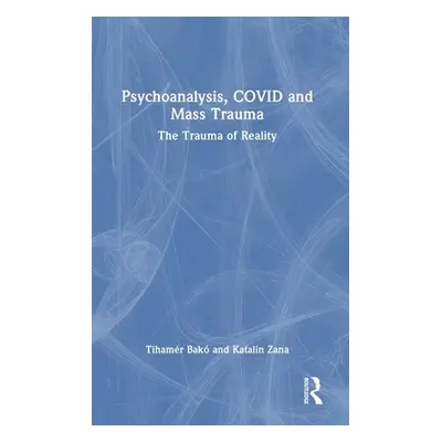 "Psychoanalysis, Covid and Mass Trauma: The Trauma of Reality" - "" ("Bak Tihamr")