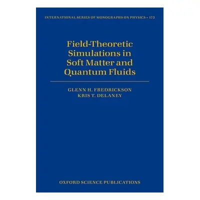 "Field-Theoretic Simulations in Soft Matter and Quantum Fluids" - "" ("Fredrickson Glenn H.")