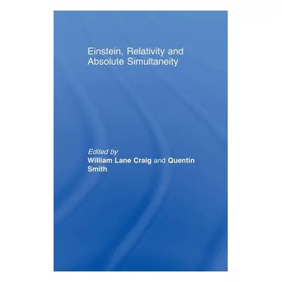 "Einstein, Relativity and Absolute Simultaneity" - "" ("Lane Craig William")