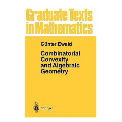 "Combinatorial Convexity and Algebraic Geometry" - "" ("Ewald Gnter")