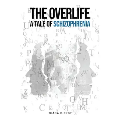 "The Overlife: A Tale of Schizophrenia" - "" ("Dirkby Diana")