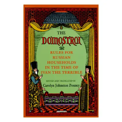 "The Domostroi: Rules for Russian Households in the Time of Ivan the Terrible" - "" ("Pouncy Car