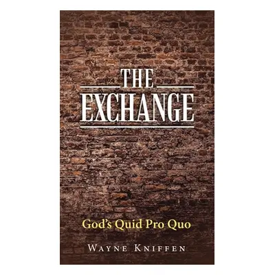 "The Exchange: God's Quid Pro Quo" - "" ("Kniffen Wayne")