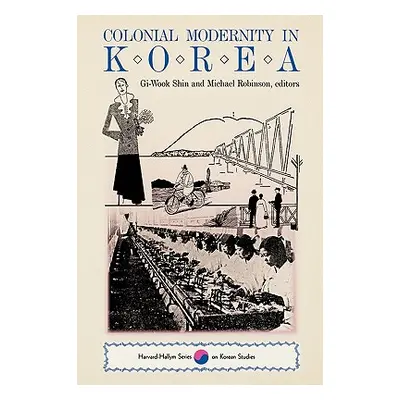 "Colonial Modernity in Korea" - "" ("Shin Gi-Wook")