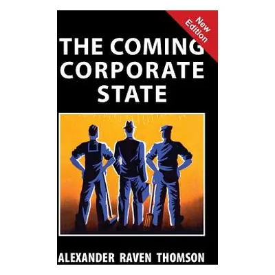 "The Coming Corporate State" - "" ("Thomson Alexander Raven")