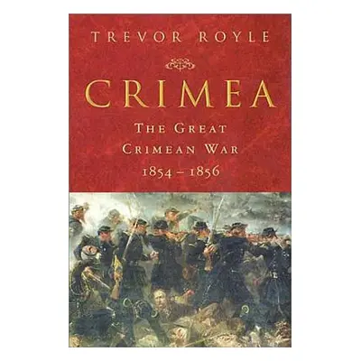 "Crimea: The Great Crimean War 1854-1856" - "" ("Royle Trevor")