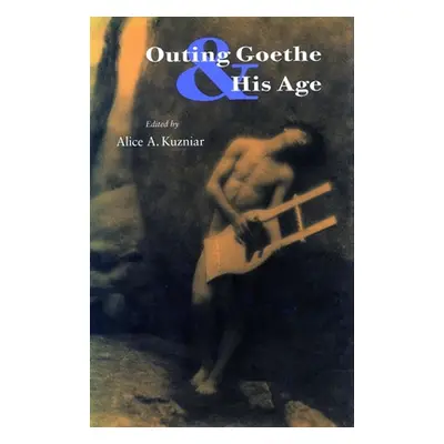 "Outing Goethe & His Age" - "" ("Kuzniar Alice A.")