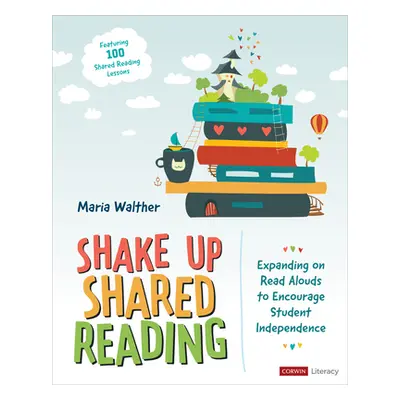 "Shake Up Shared Reading: Expanding on Read Alouds to Encourage Student Independence" - "" ("Wal