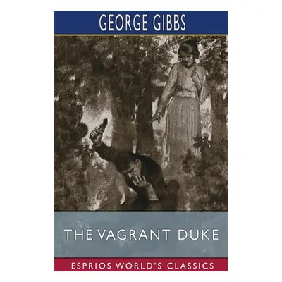 "The Vagrant Duke (Esprios Classics)" - "" ("Gibbs George")