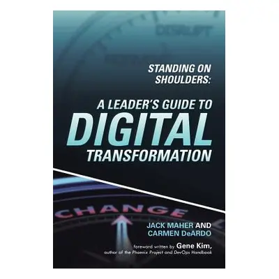 "Standing on Shoulders: A Leader's Guide to Digital Transformation" - "" ("Maher Jack")