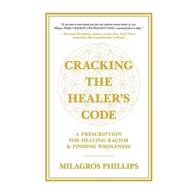 "Cracking the Healer's Code: A Prescription for Healing Racism and Finding Wholeness" - "" ("Phi