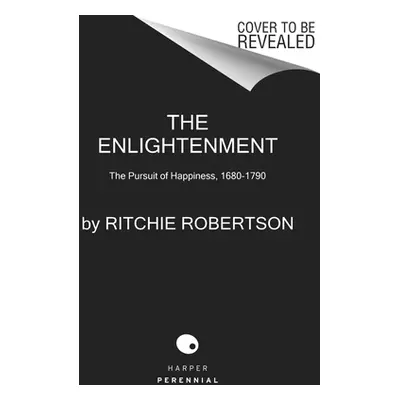 "The Enlightenment: The Pursuit of Happiness, 1680-1790" - "" ("Robertson Ritchie")