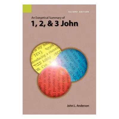 "An Exegetical Summary of 1, 2, and 3 John, 2nd Edition" - "" ("Anderson John L.")