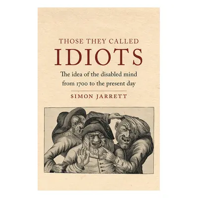 "Those They Called Idiots: The Idea of the Disabled Mind from 1700 to the Present Day" - "" ("Ja