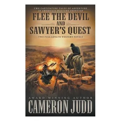 "Flee The Devil and Sawyer's Quest: Two Full Length Western Novels" - "" ("Judd Cameron")