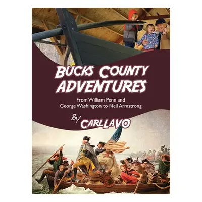 "Bucks County Adventures: From William Penn and George Washington to Neil Armstrong" - "" ("Lavo