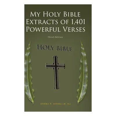 "My Holy Bible Extracts of 1,401 Powerful Verses: Third Edition" - "" ("Ijioma (M Sc) Ijioma N."