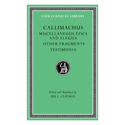 "Miscellaneous Epics and Elegies. Other Fragments. Testimonia" - "" ("Callimachus")