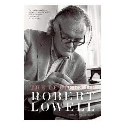 "The Letters of Robert Lowell" - "" ("Lowell Robert")