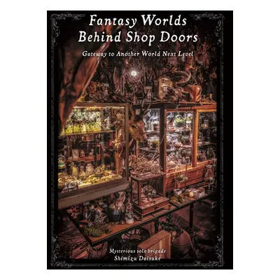 "Fantasy Worlds Behind Shop Doors: Gateway to Another World Next Level" - "" ("Shimizu Daisuke")