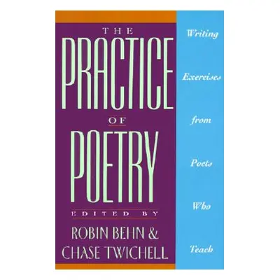 "The Practice of Poetry: Writing Exercises from Poets Who Teach" - "" ("Behn Robin")