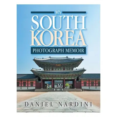 "My South Korea Photograph Memoir" - "" ("Nardini Daniel")