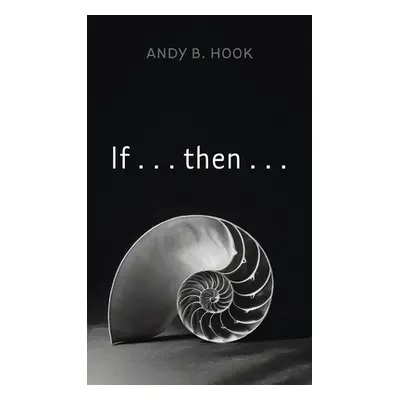 "If . . . then . . ." - "" ("Hook Andy B.")