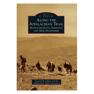 "Along the Appalachian Trail: Massachusetts, Vermont, and New Hampshire" - "" ("Adkins Leonard M