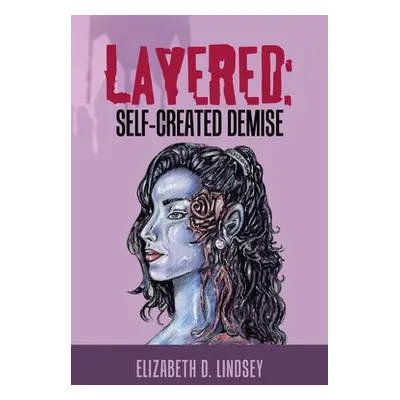 "Layered: Self-Created Demise" - "" ("Lindsey Elizabeth D.")