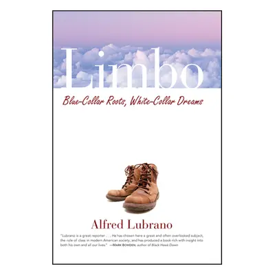 "Limbo: Blue-Collar Roots, White-Collar Dreams" - "" ("Lubrano Alfred")