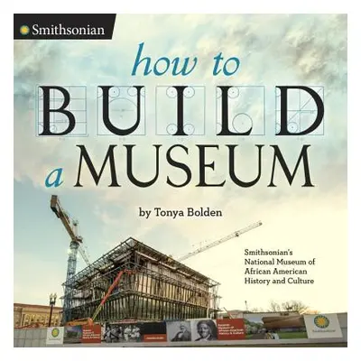 "How to Build a Museum: Smithsonian's National Museum of African American History and Culture" -