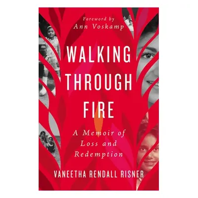 "Walking Through Fire: A Memoir of Loss and Redemption" - "" ("Risner Vaneetha Rendall")