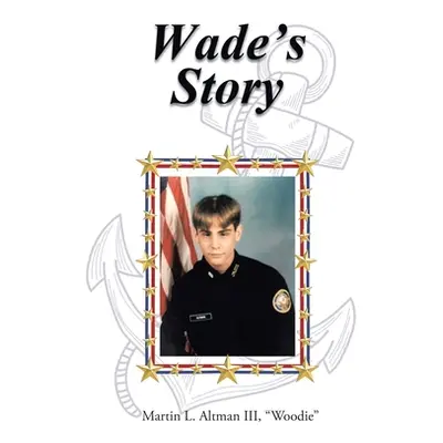 "Wade's Story" - "" ("Altman Woodie Martin L. III")