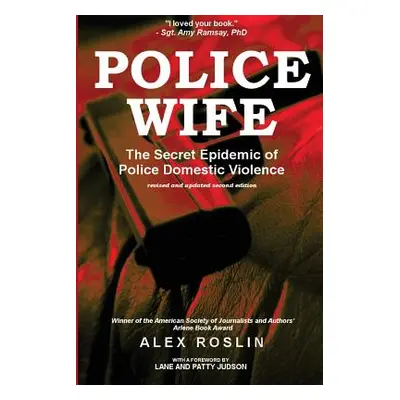 "Police Wife: The Secret Epidemic of Police Domestic Violence" - "" ("Roslin Alex")