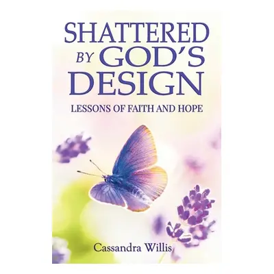 "Shattered by God's Design" - "" ("Willis Cassandra")