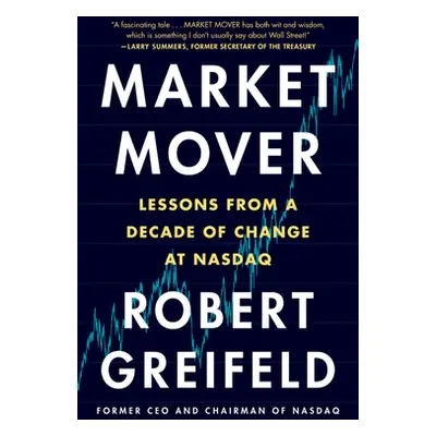 "Market Mover: Lessons from a Decade of Change at NASDAQ" - "" ("Greifeld Robert")