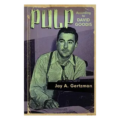 "Pulp According to David Goodis" - "" ("Gertzman Jay A.")